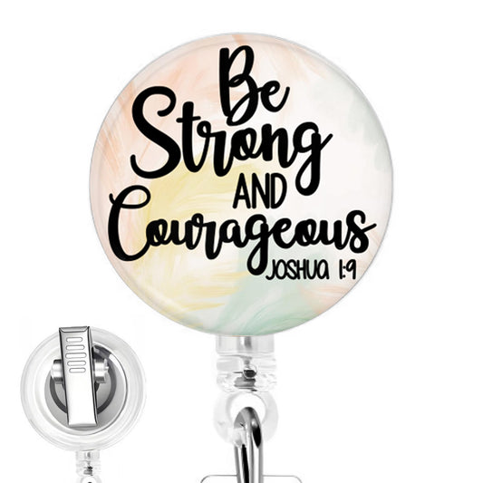 Be Strong and Courageous handmade button-top badge reel on a clear retractable reel