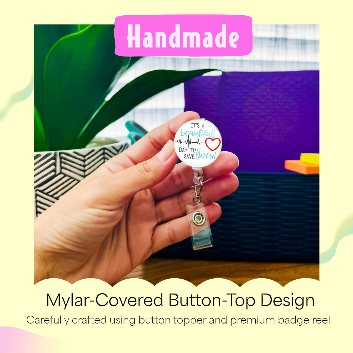 Hand holding the It's a Beautiful Day to Save Lives handmade badge reel