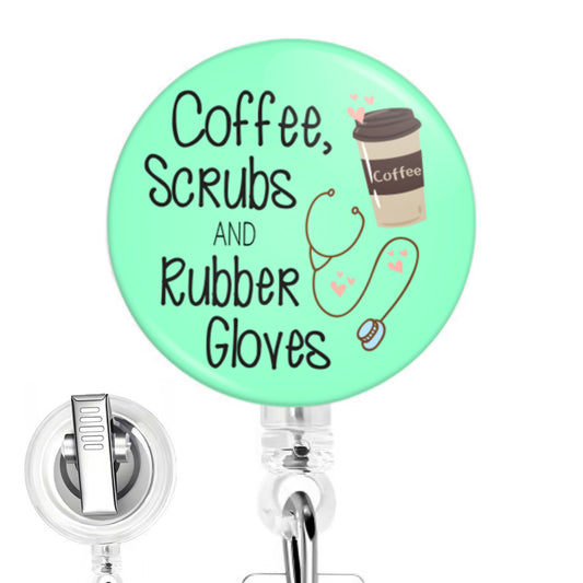 Coffee, Scrubs and Rubber Gloves handmade button-top badge reel on a clear retractable reel