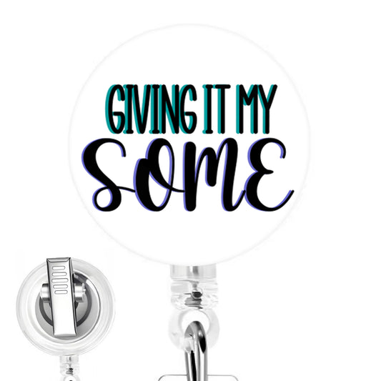 Giving It My Some handmade button-top badge reel on a clear retractable reel