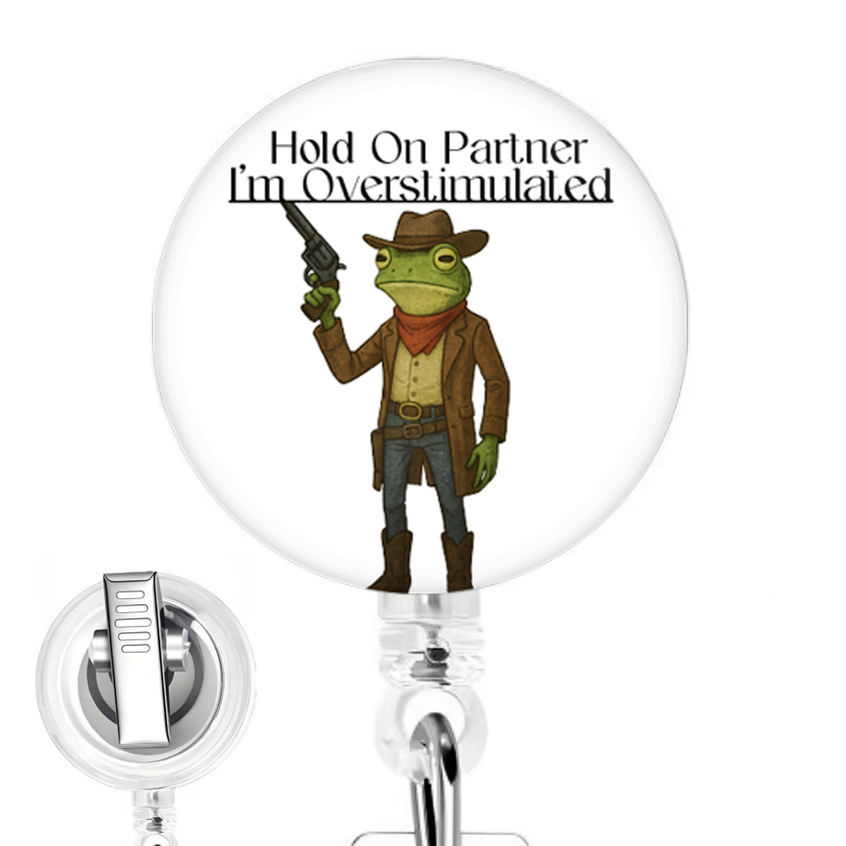 Hold On Partner, I'm Overstimulated Frog handmade button-top badge reel on a clear retractable reel