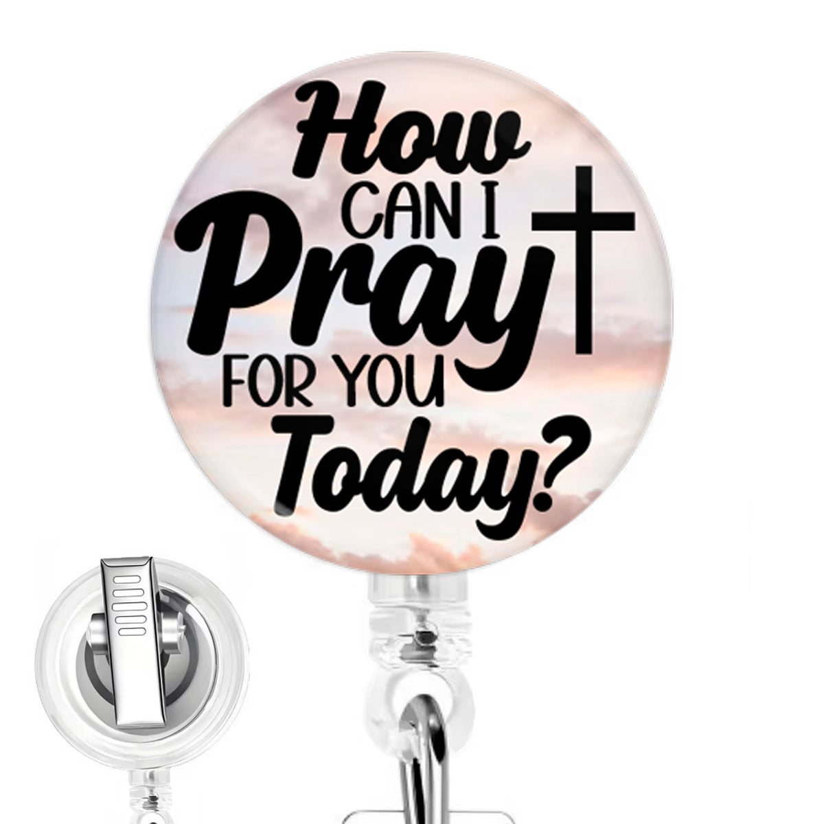 How Can I Pray for You Today? handmade button-top badge reel on a clear retractable reel