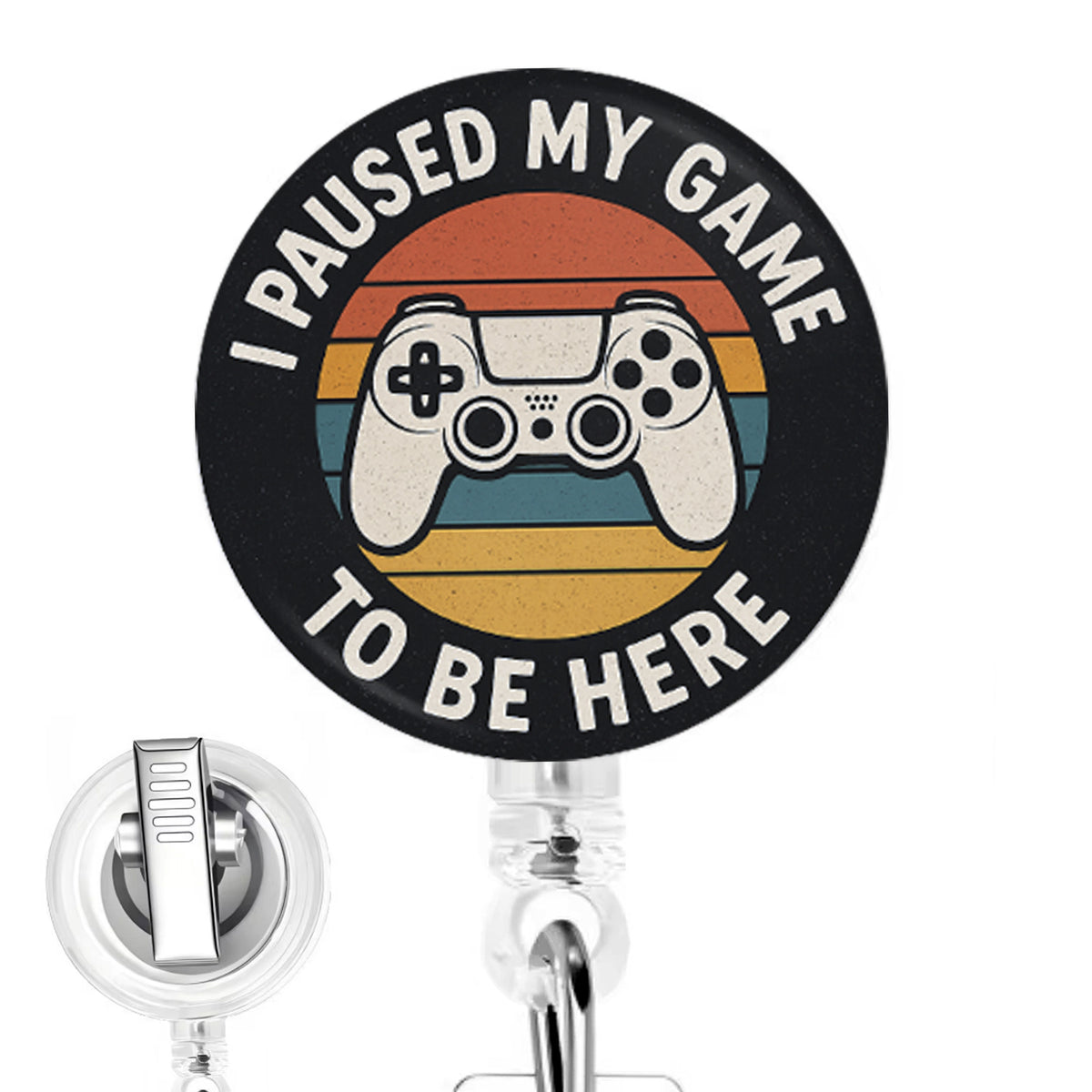 I Paused My Game to Be Here handmade button-top badge reel on a clear retractable reel