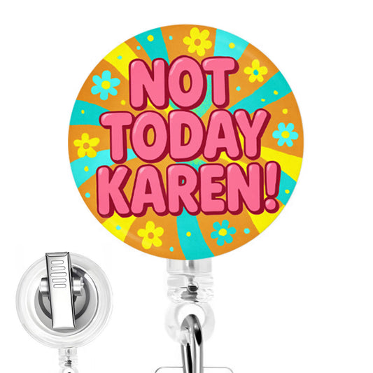 Not Today Karen handmade button-top badge reel on a clear retractable reel